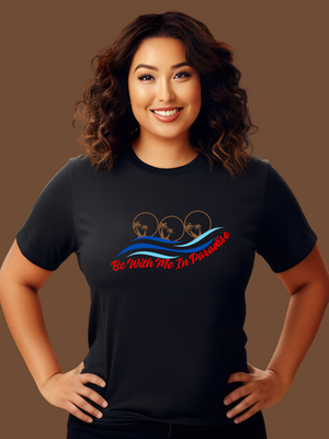 BE WITH ME IN PARADISE T-Shirt- Black