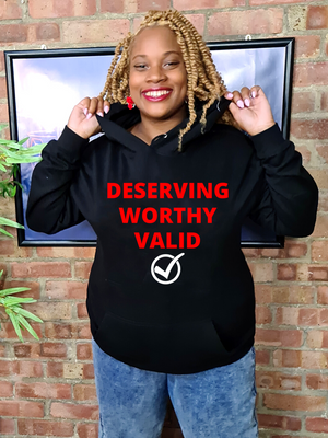 DESERVING, WORTHY, VALID Hoodie